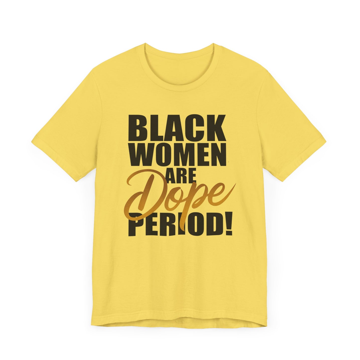 Black Women Are Dope Period T-Shirt - Empowering Unisex Jersey Short Sleeve Tee, African American Pride Shirt, Feminist Graphic Tee,