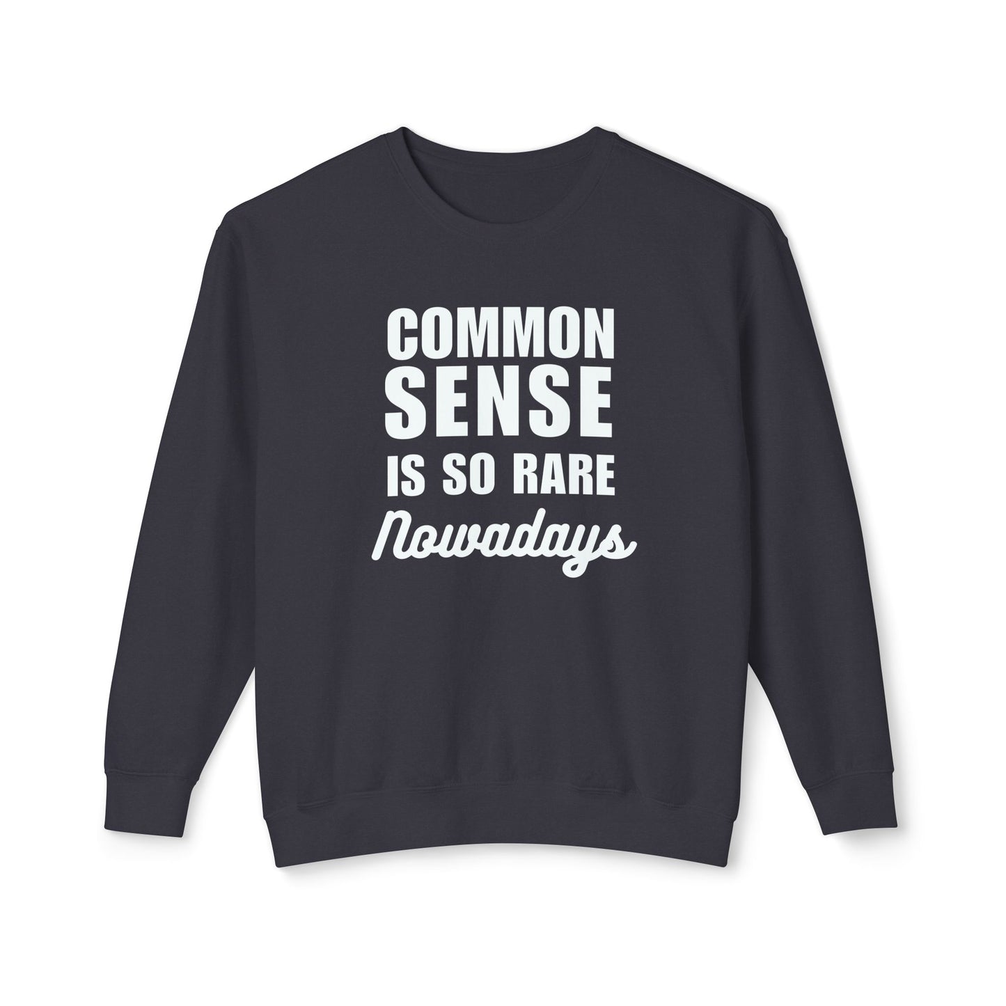 "Common Sense Is So Rare Nowadays - Bold Statement T-Shirt" Unisex Lightweight Crewneck Sweatshirt