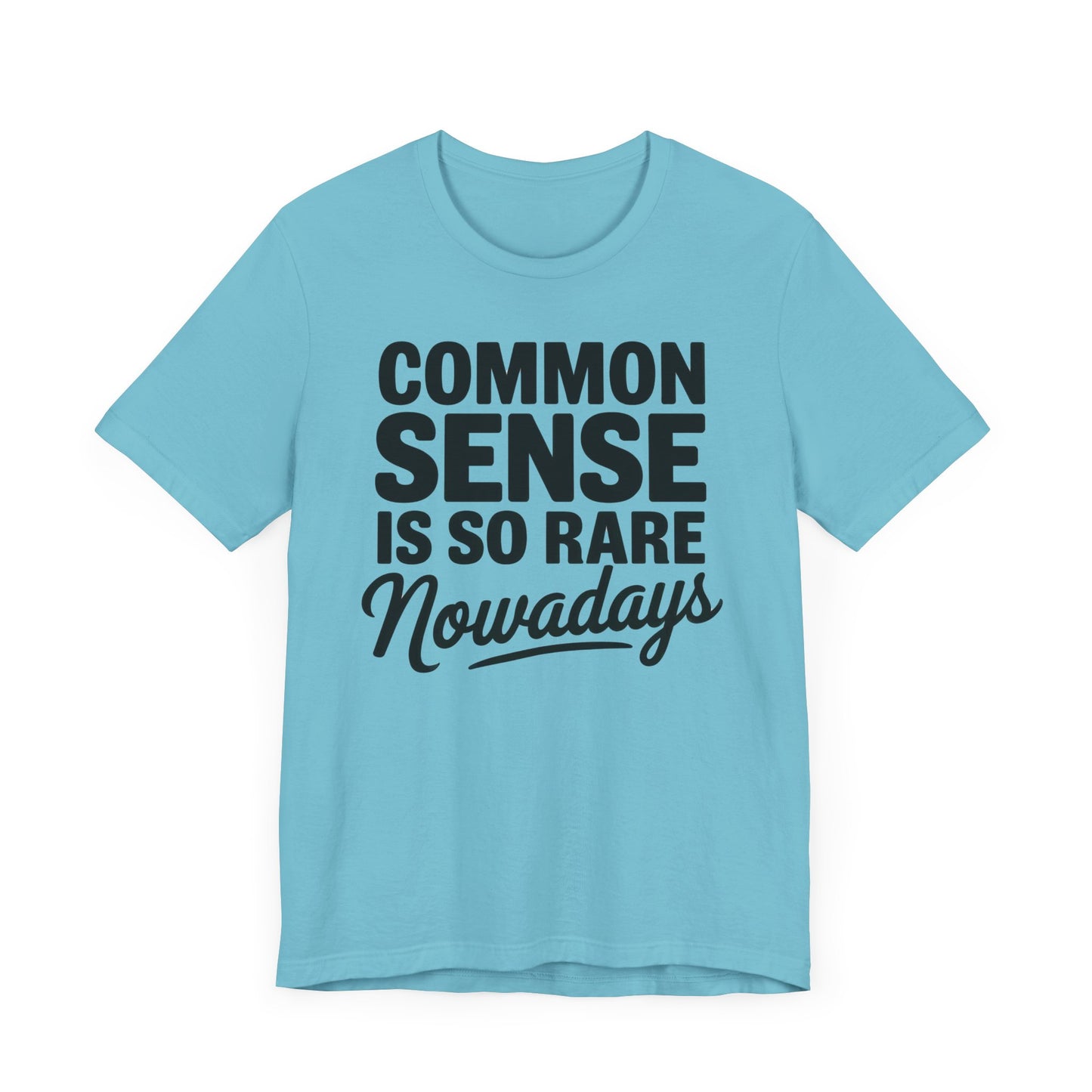 Common Sense Is So Rare Nowadays Unisex Jersey Short Sleeve Tee