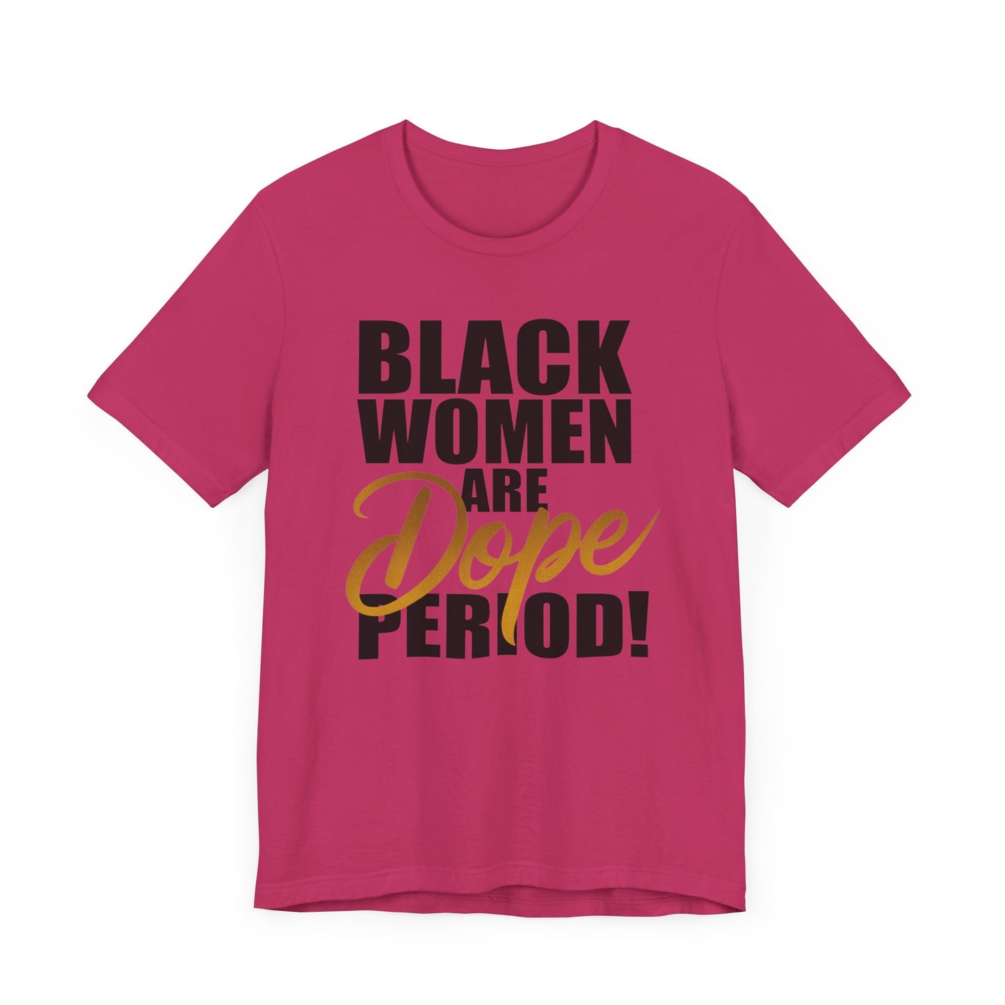 Black Women Are Dope Period T-Shirt - Empowering Unisex Jersey Short Sleeve Tee, African American Pride Shirt, Feminist Graphic Tee,