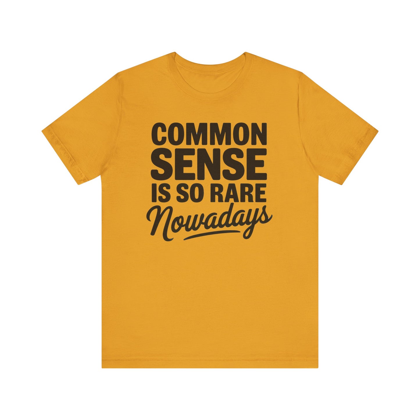 Common Sense Is So Rare Nowadays Unisex Jersey Short Sleeve Tee