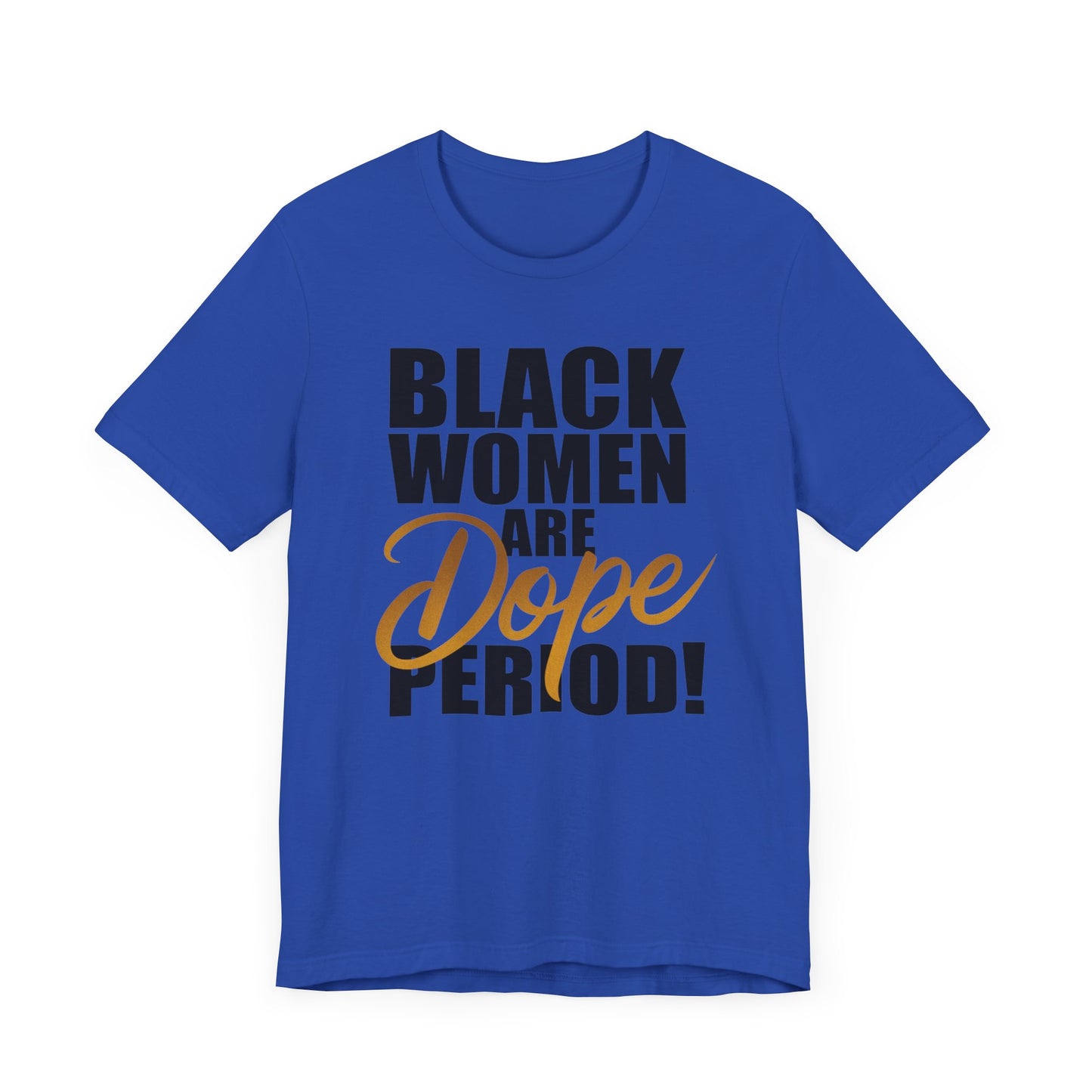 Black Women Are Dope Period T-Shirt - Empowering Unisex Jersey Short Sleeve Tee, African American Pride Shirt, Feminist Graphic Tee,