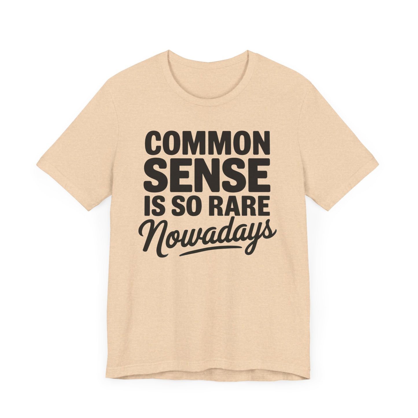 Common Sense Is So Rare Nowadays Unisex Jersey Short Sleeve Tee
