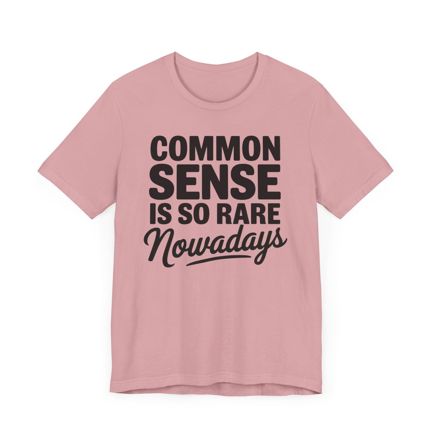 Common Sense Is So Rare Nowadays Unisex Jersey Short Sleeve Tee