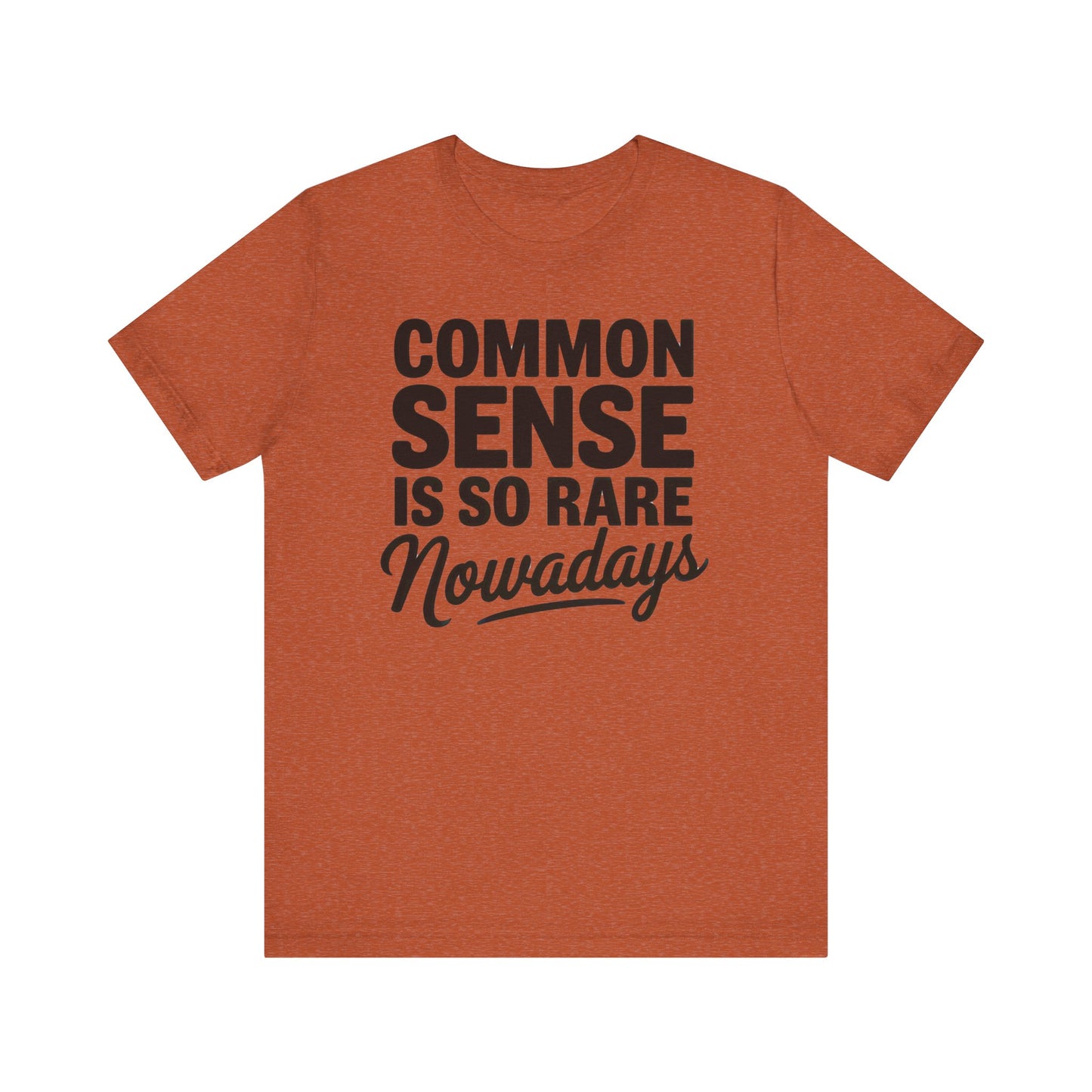 Common Sense Is So Rare Nowadays Unisex Jersey Short Sleeve Tee