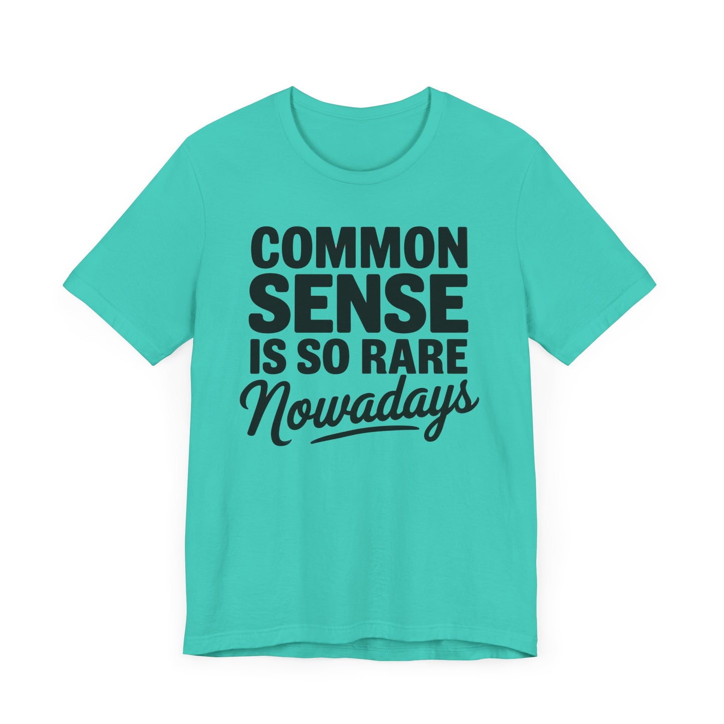 Common Sense Is So Rare Nowadays Unisex Jersey Short Sleeve Tee