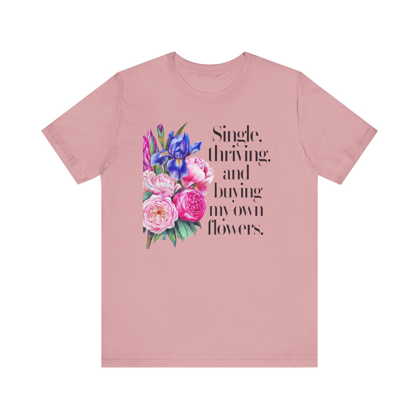 Empowering Single & Thriving Floral T-Shirt: Buying My Own Flowers Graphic Tee for Women. Jersey Short Sleeve Tee