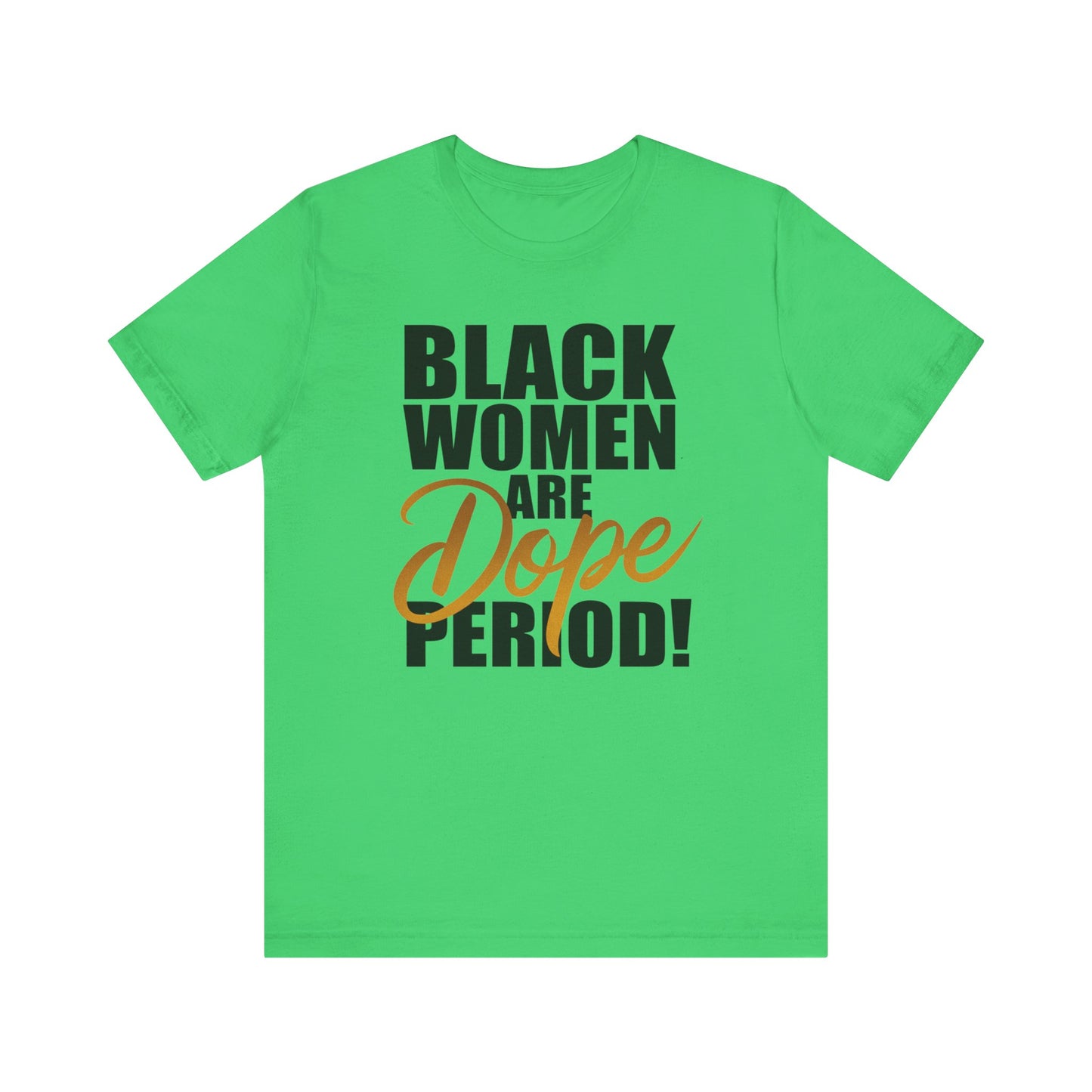 Black Women Are Dope Period T-Shirt - Empowering Unisex Jersey Short Sleeve Tee, African American Pride Shirt, Feminist Graphic Tee,
