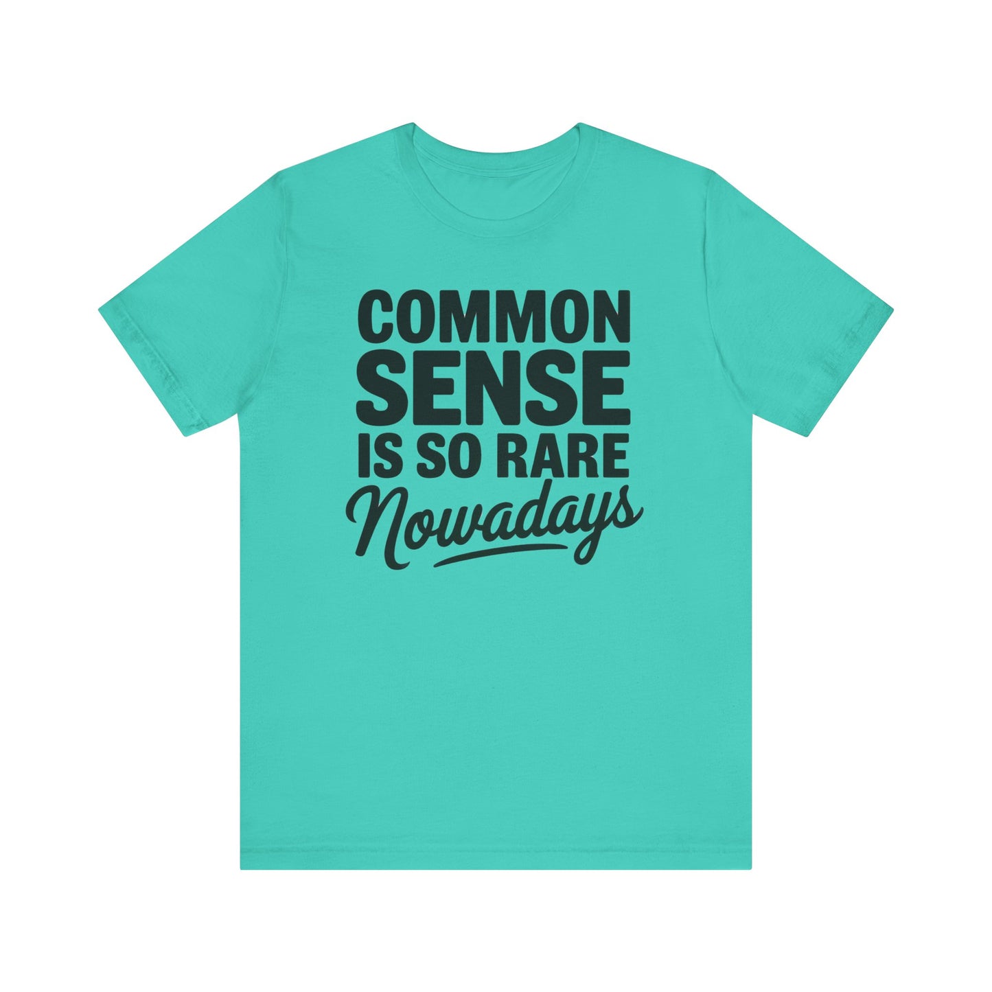 Common Sense Is So Rare Nowadays Unisex Jersey Short Sleeve Tee