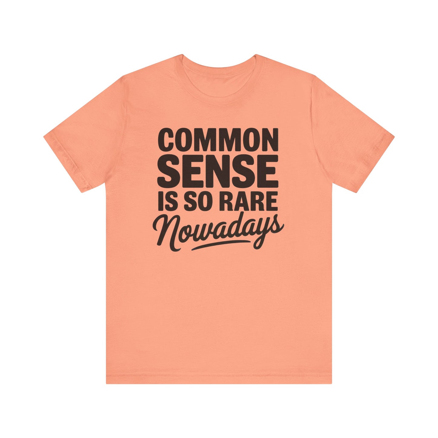 Common Sense Is So Rare Nowadays Unisex Jersey Short Sleeve Tee