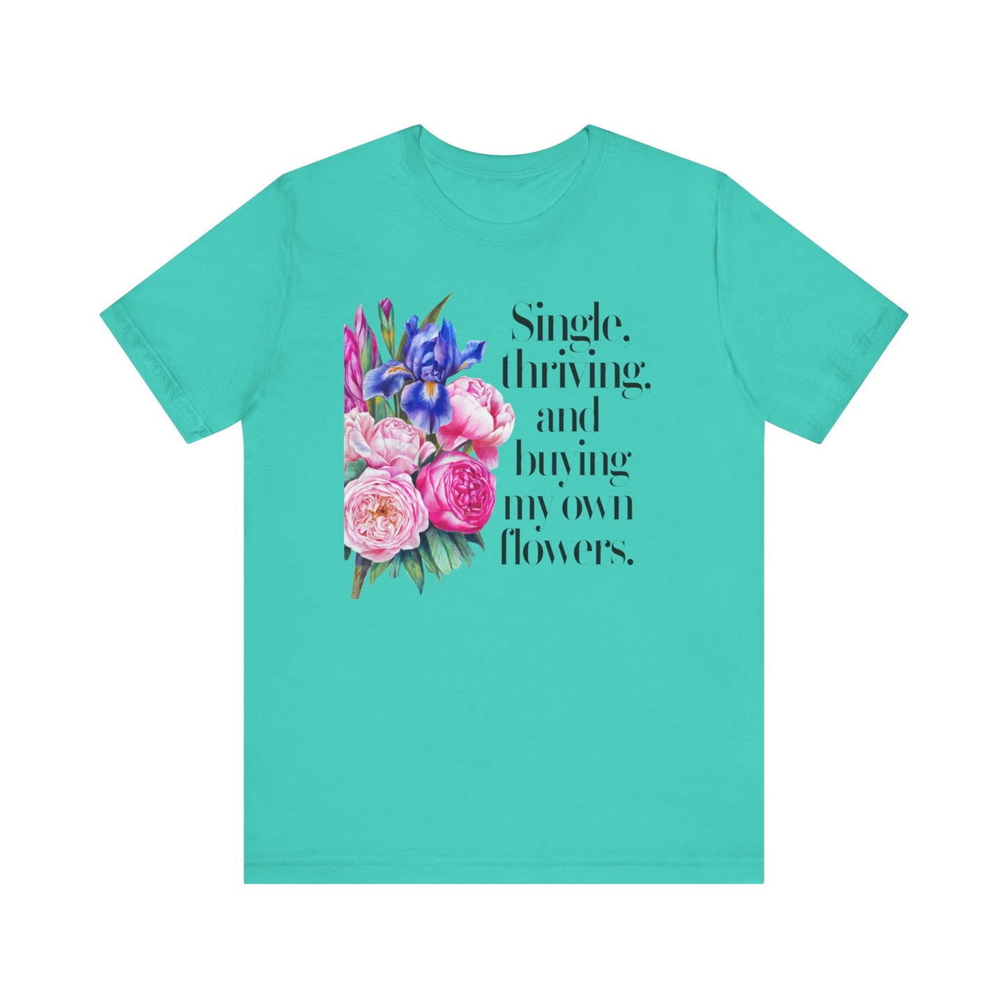 Empowering Single & Thriving Floral T-Shirt: Buying My Own Flowers Graphic Tee for Women. Jersey Short Sleeve Tee