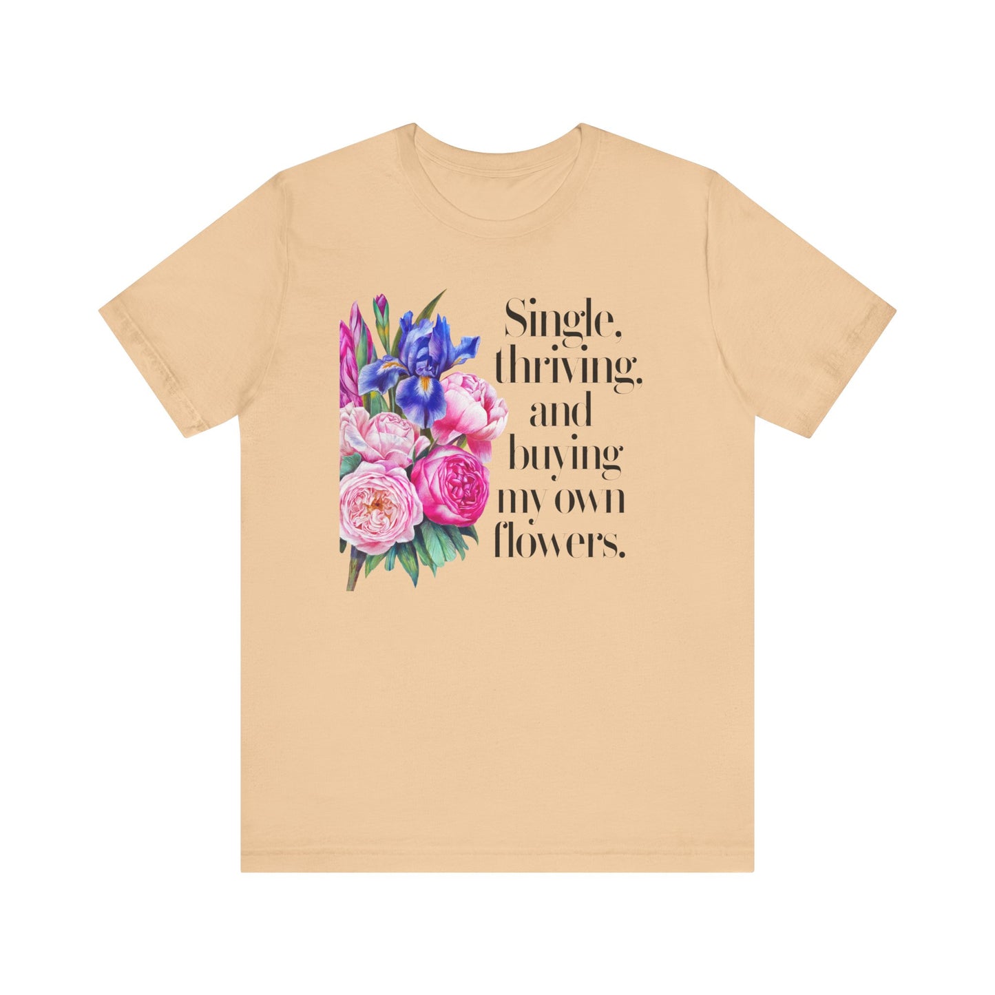 Empowering Single & Thriving Floral T-Shirt: Buying My Own Flowers Graphic Tee for Women. Jersey Short Sleeve Tee