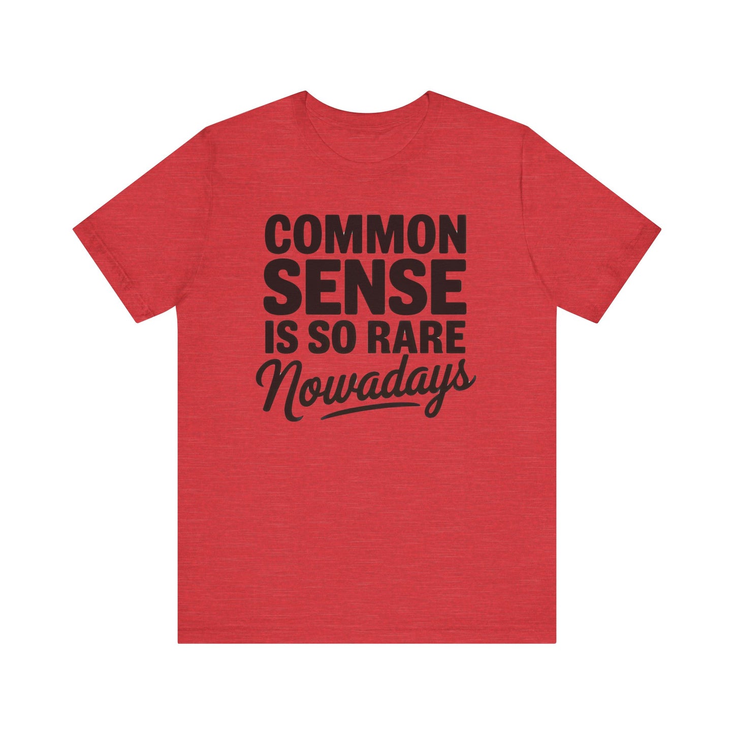 Common Sense Is So Rare Nowadays Unisex Jersey Short Sleeve Tee