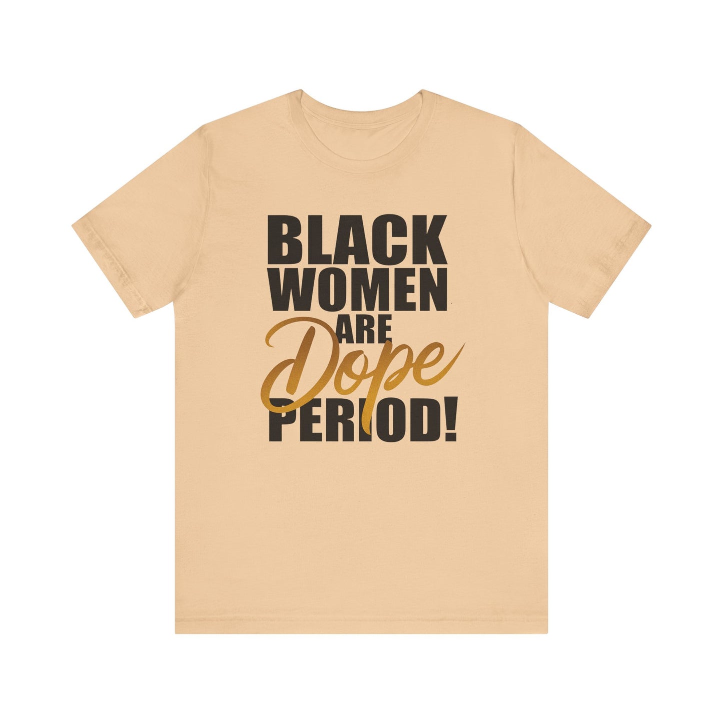 Black Women Are Dope Period T-Shirt - Empowering Unisex Jersey Short Sleeve Tee, African American Pride Shirt, Feminist Graphic Tee,