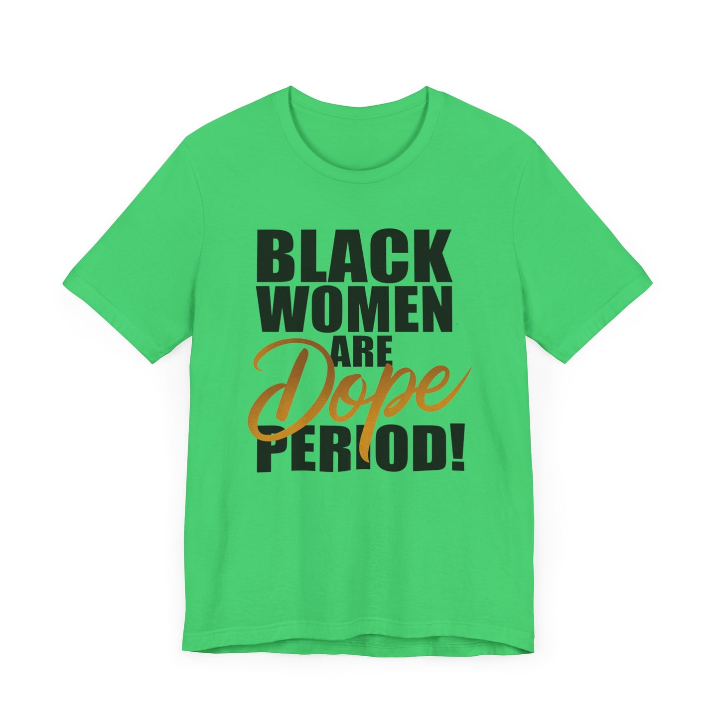 Black Women Are Dope Period T-Shirt - Empowering Unisex Jersey Short Sleeve Tee, African American Pride Shirt, Feminist Graphic Tee,