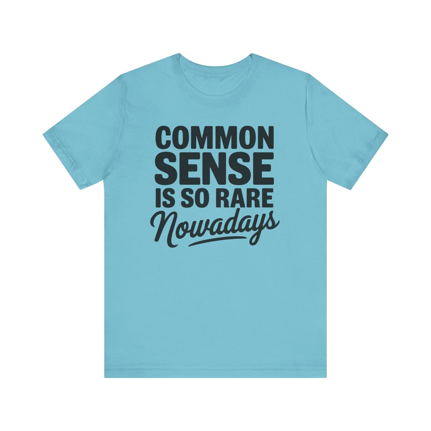 Common Sense Is So Rare Nowadays Unisex Jersey Short Sleeve Tee