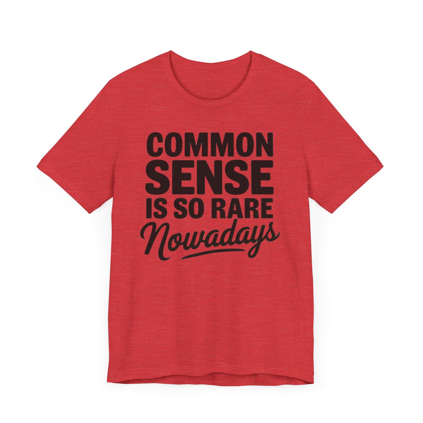 Common Sense Is So Rare Nowadays Unisex Jersey Short Sleeve Tee