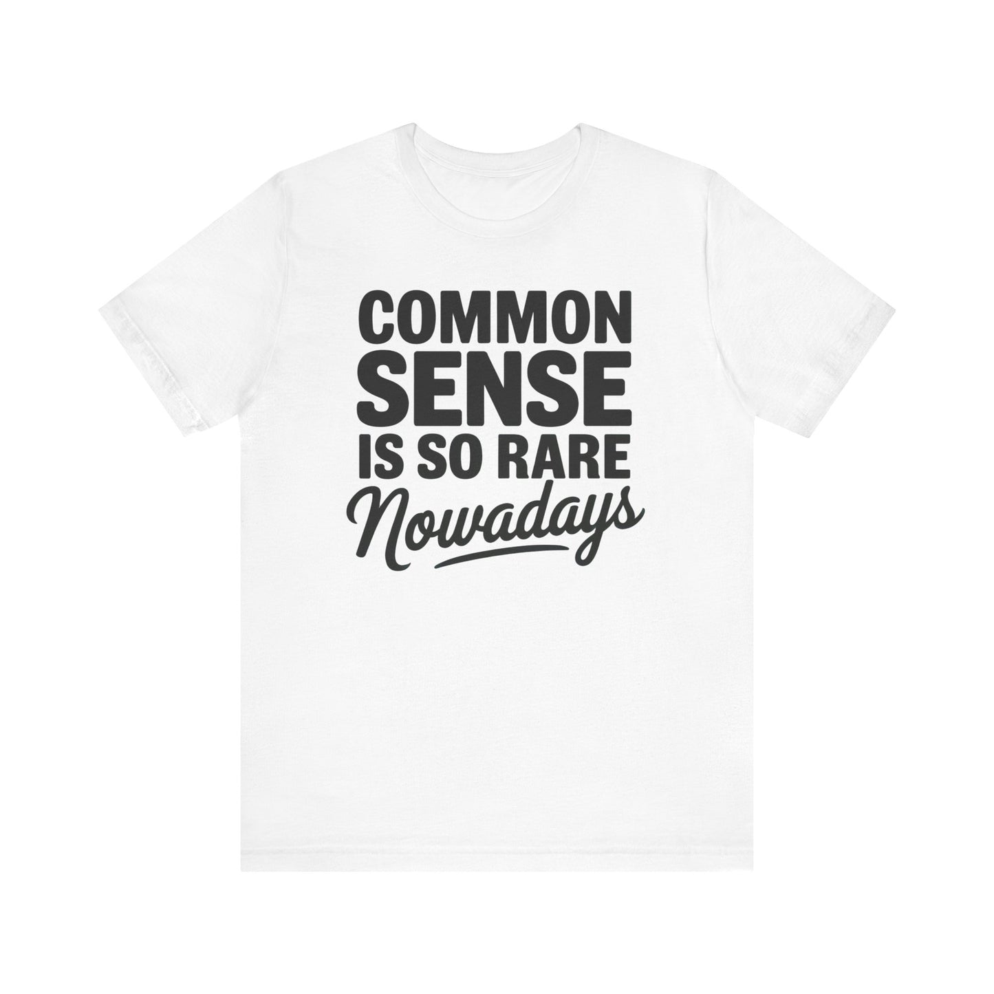 Common Sense Is So Rare Nowadays Unisex Jersey Short Sleeve Tee