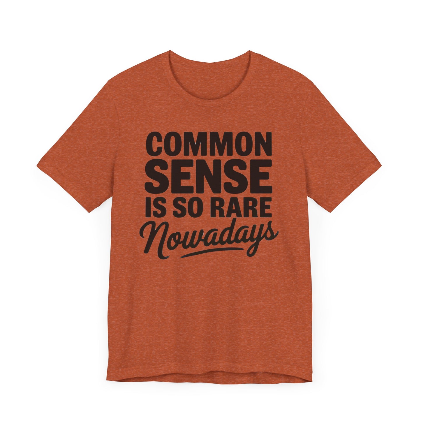 Common Sense Is So Rare Nowadays Unisex Jersey Short Sleeve Tee