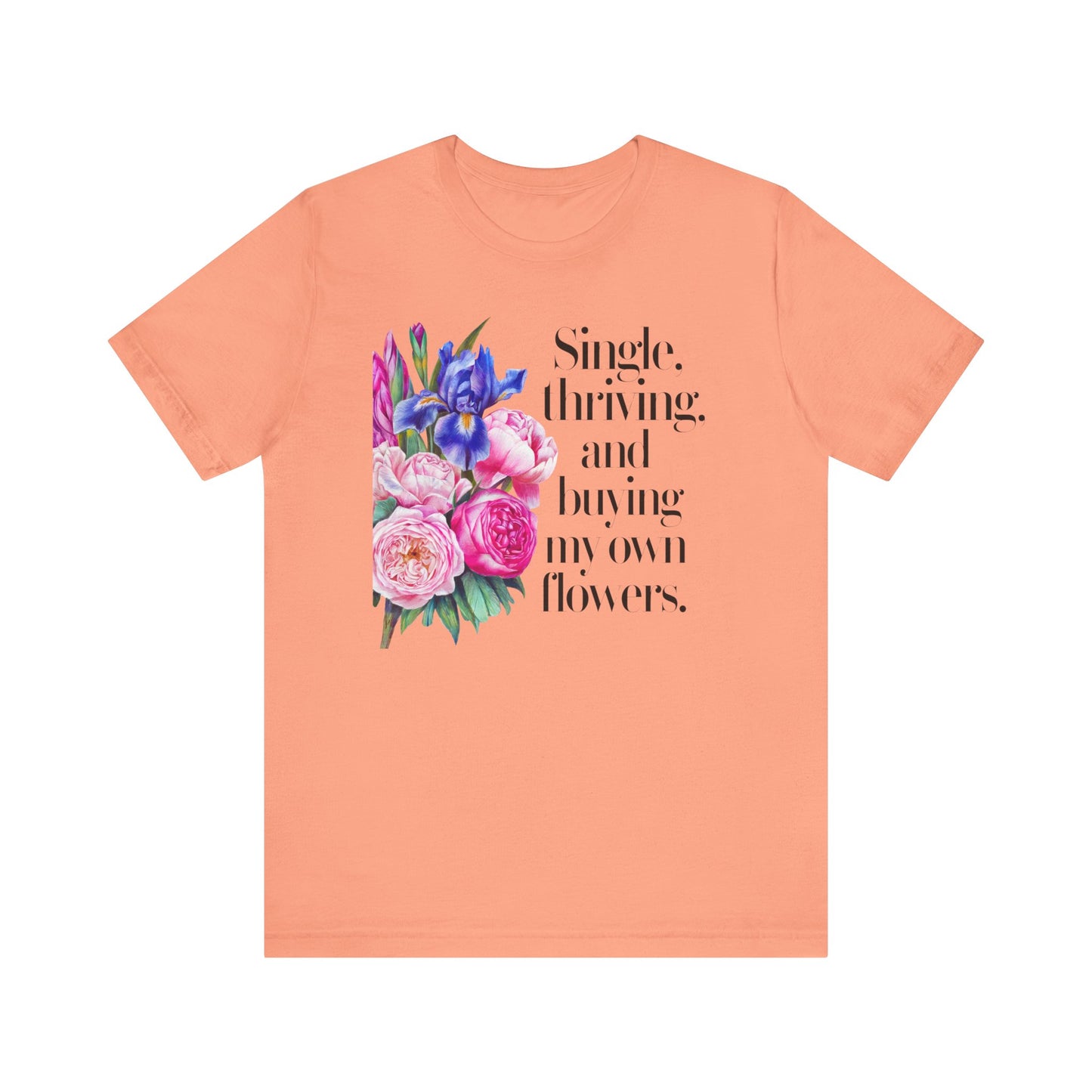Empowering Single & Thriving Floral T-Shirt: Buying My Own Flowers Graphic Tee for Women. Jersey Short Sleeve Tee
