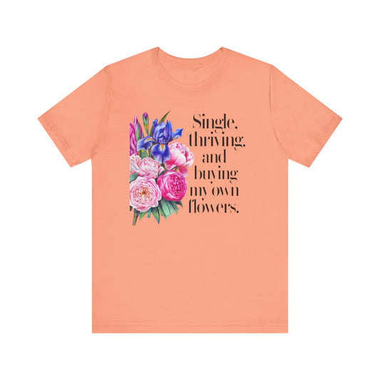 Empowering Single & Thriving Floral T-Shirt: Buying My Own Flowers Graphic Tee for Women. Jersey Short Sleeve Tee