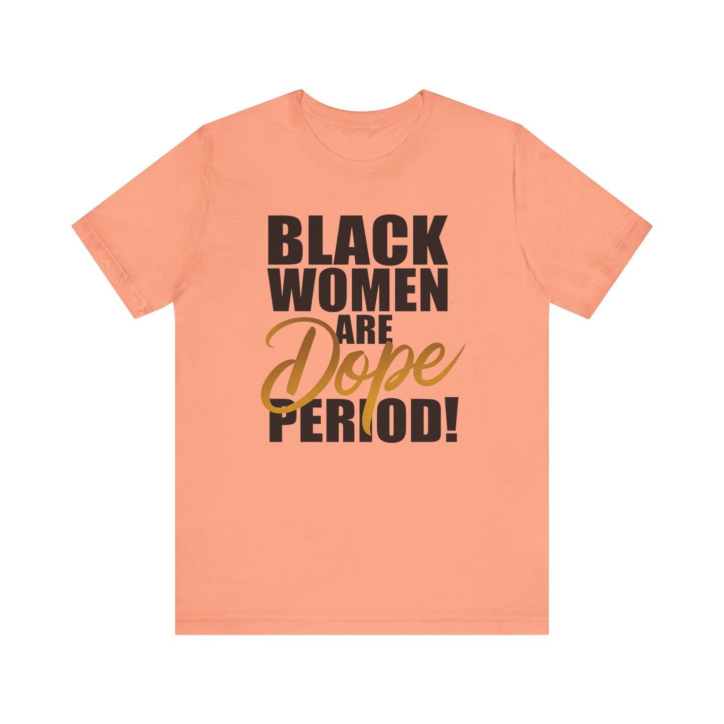 Black Women Are Dope Period T-Shirt - Empowering Unisex Jersey Short Sleeve Tee, African American Pride Shirt, Feminist Graphic Tee,