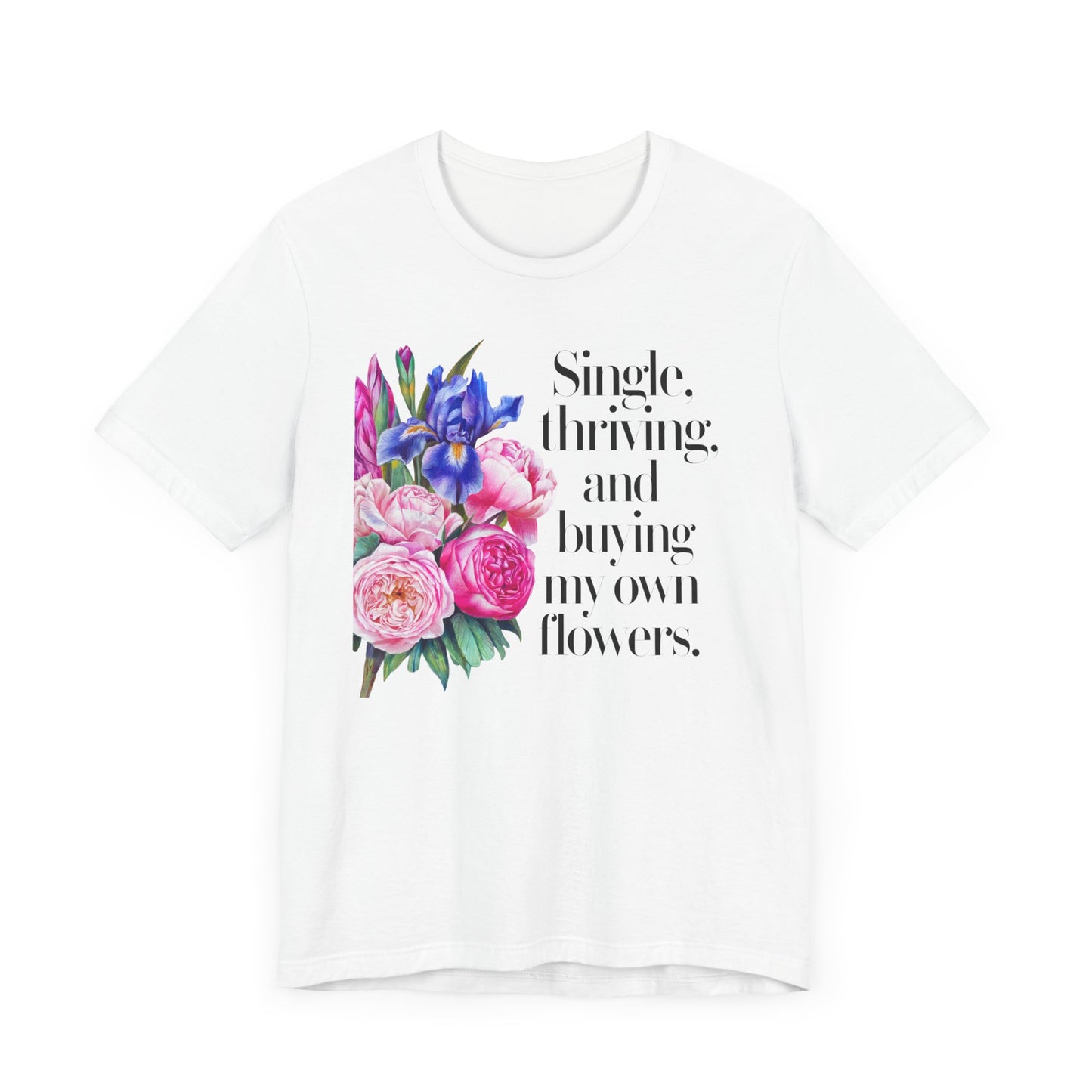 Empowering Single & Thriving Floral T-Shirt: Buying My Own Flowers Graphic Tee for Women. Jersey Short Sleeve Tee