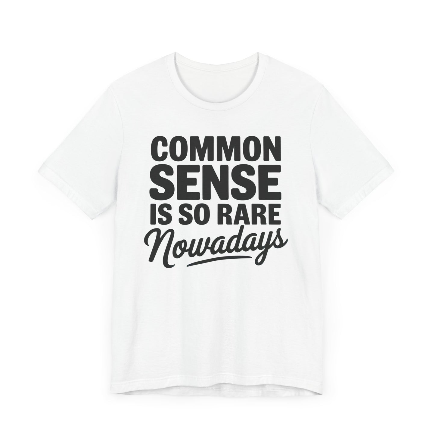 Common Sense Is So Rare Nowadays Unisex Jersey Short Sleeve Tee