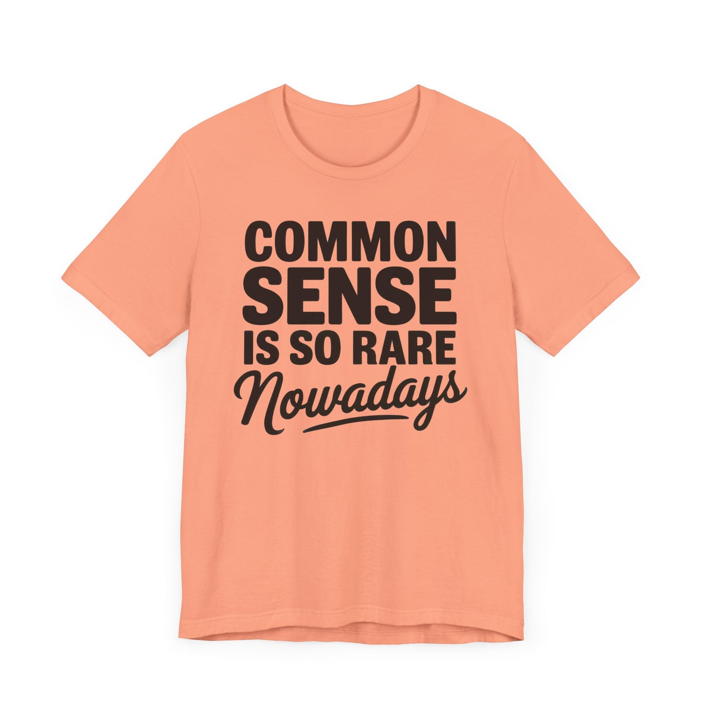 Common Sense Is So Rare Nowadays Unisex Jersey Short Sleeve Tee