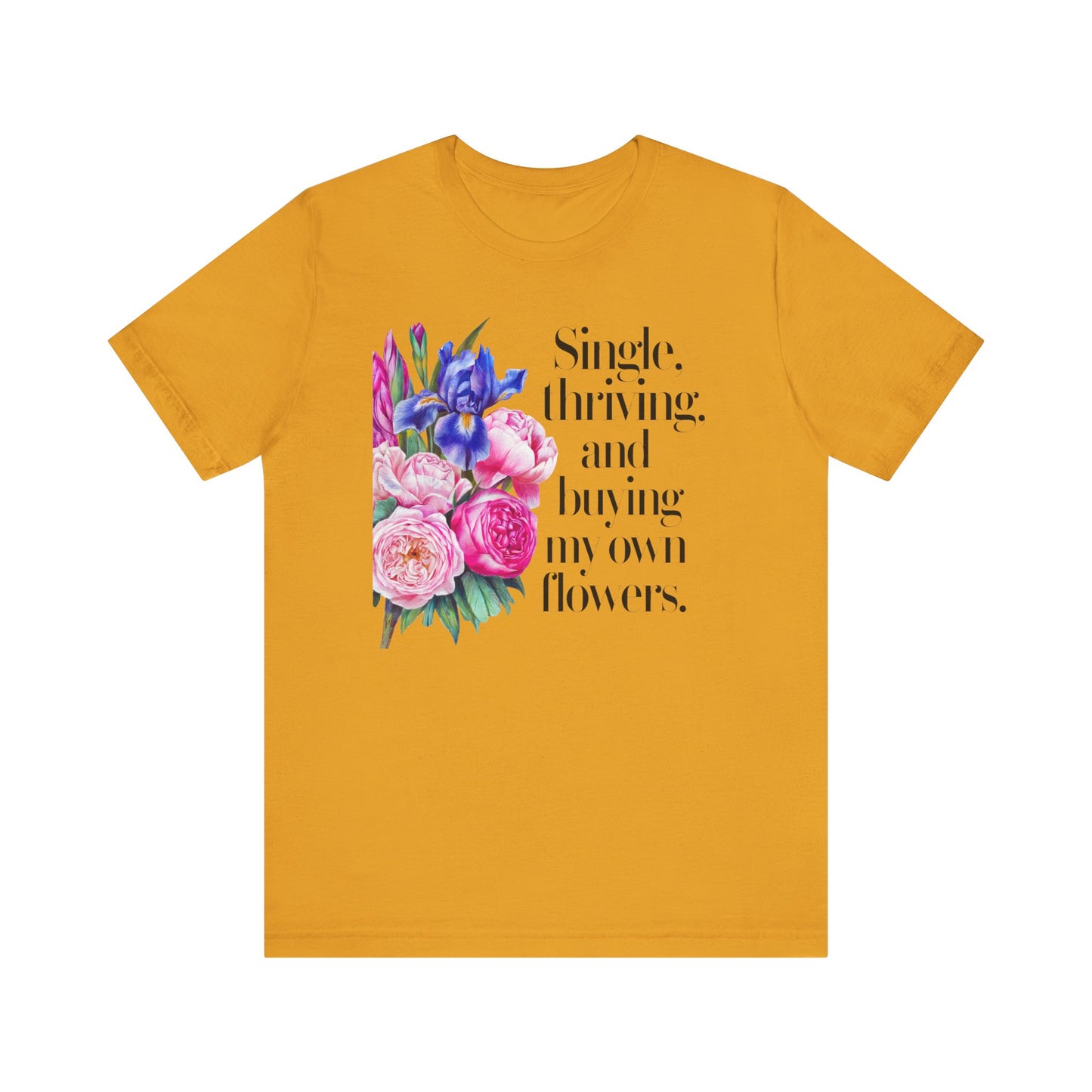 Empowering Single & Thriving Floral T-Shirt: Buying My Own Flowers Graphic Tee for Women. Jersey Short Sleeve Tee