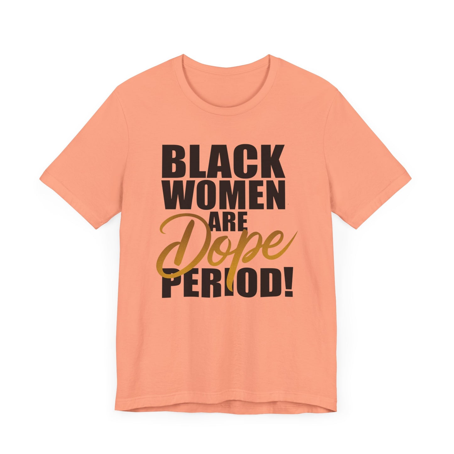 Black Women Are Dope Period T-Shirt - Empowering Unisex Jersey Short Sleeve Tee, African American Pride Shirt, Feminist Graphic Tee,