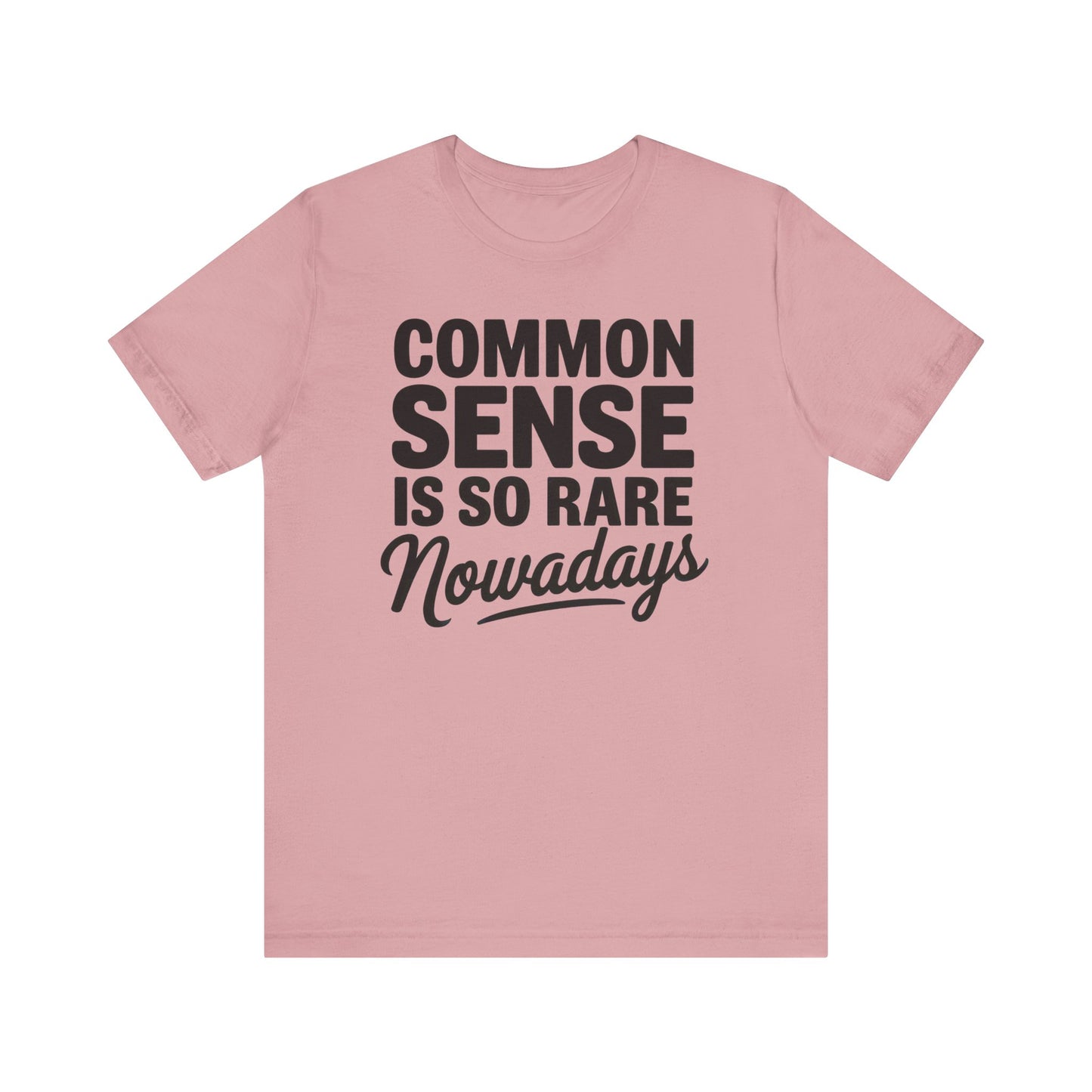 Common Sense Is So Rare Nowadays Unisex Jersey Short Sleeve Tee