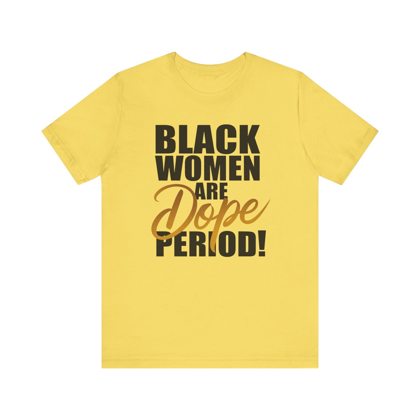 Black Women Are Dope Period T-Shirt - Empowering Unisex Jersey Short Sleeve Tee, African American Pride Shirt, Feminist Graphic Tee,