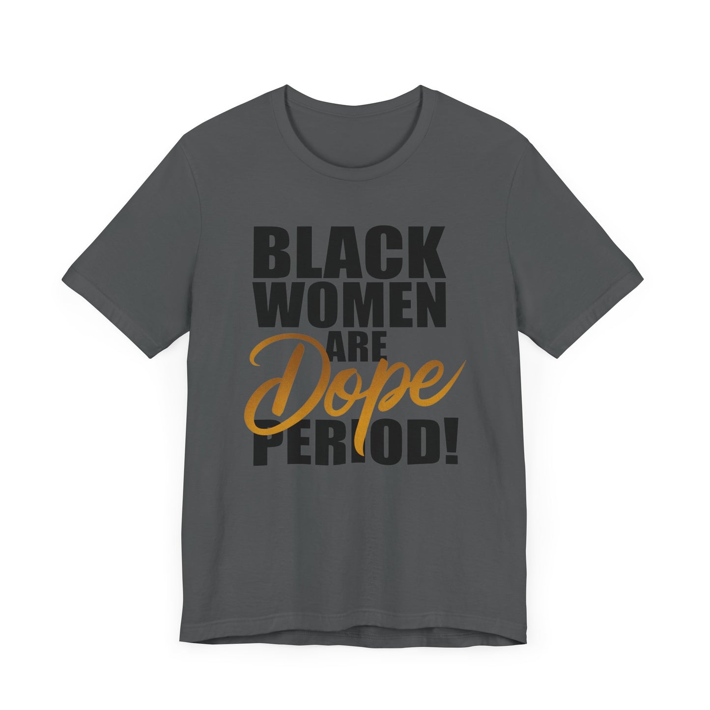 Black Women Are Dope Period T-Shirt - Empowering Unisex Jersey Short Sleeve Tee, African American Pride Shirt, Feminist Graphic Tee,