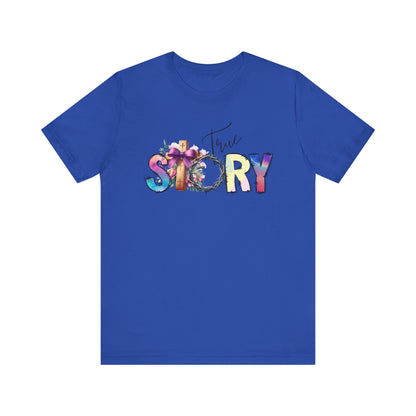 True Story Tee, Vibrant Short Sleeve T-Shirt for Storytellers, Gift for Friends, Casual Wear, Birthday Gift, Motivational Quote