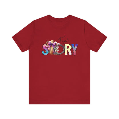 True Story Tee, Vibrant Short Sleeve T-Shirt for Storytellers, Gift for Friends, Casual Wear, Birthday Gift, Motivational Quote