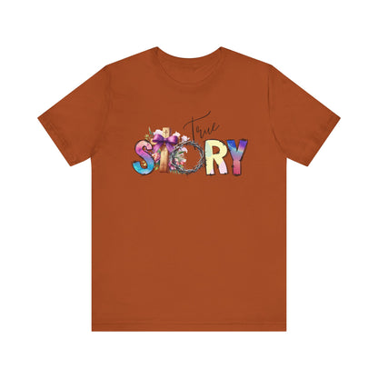 True Story Tee, Vibrant Short Sleeve T-Shirt for Storytellers, Gift for Friends, Casual Wear, Birthday Gift, Motivational Quote